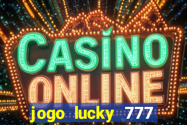jogo lucky 777 paga mesmo